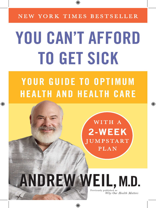 Title details for You Can't Afford to Get Sick by Andrew Weil, M.D. - Available